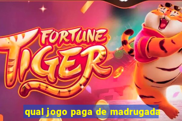 qual jogo paga de madrugada